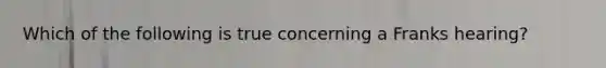 Which of the following is true concerning a Franks hearing?