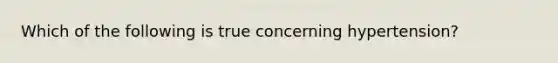 Which of the following is true concerning hypertension?