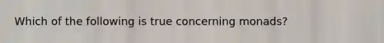 Which of the following is true concerning monads?​