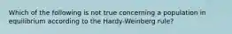 Which of the following is not true concerning a population in equilibrium according to the Hardy-Weinberg rule?