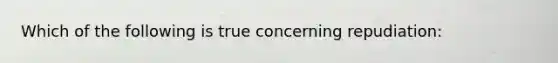 Which of the following is true concerning repudiation: