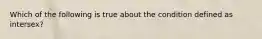 Which of the following is true about the condition defined as intersex?