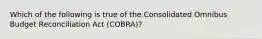 Which of the following is true of the Consolidated Omnibus Budget Reconciliation Act (COBRA)?