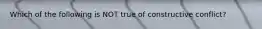 Which of the following is NOT true of constructive conflict?