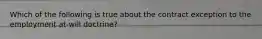 Which of the following is true about the contract exception to the employment at-will doctrine?