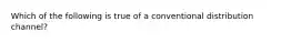 Which of the following is true of a conventional distribution channel?