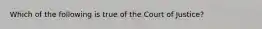 Which of the following is true of the Court of Justice?