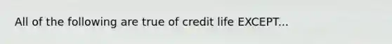 All of the following are true of credit life EXCEPT...