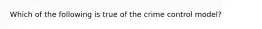 Which of the following is true of the crime control model?