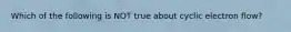 Which of the following is NOT true about cyclic electron flow?