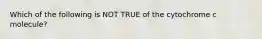 Which of the following is NOT TRUE of the cytochrome c molecule?