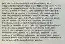 Which of the following is NOT true when dealing with independent​ samples? Choose the correct answer below. A. The confidence interval estimate of µ 1minusµ 2 is left parenthesis x overbar 1 minus x overbar 2 right parenthesis minus Upper E less than left parenthesis µ 1 minus µ 2 right parenthesis less than left parenthesis x overbar 1 minus x overbar 2 right parenthesis plus Upper E. B. When making an inference about the two​ means, the​ P-value and traditional methods of hypothesis testing result in the same conclusion as the confidence interval method. C. The null hypothesis µ 1equalsµ 2 or µ 1 minus µ 2 equals 0 can be tested using the​ P-value method, the traditional​ method, or by determining if the confidence interval limits for µ 1minusµ 2 contain 0. D. The variance of the differences between two independent random variables equals the variance of the first random variable minus the variance of the second random variable.