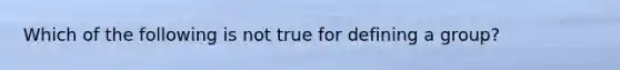 Which of the following is not true for defining a group?