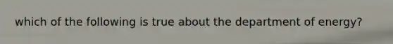 which of the following is true about the department of energy?