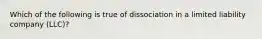 Which of the following is true of dissociation in a limited liability company (LLC)?