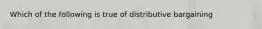 Which of the following is true of distributive bargaining