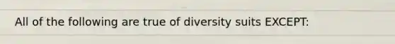 All of the following are true of diversity suits EXCEPT: