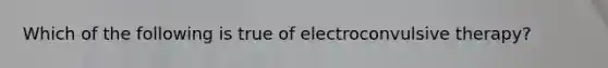 Which of the following is true of electroconvulsive therapy?