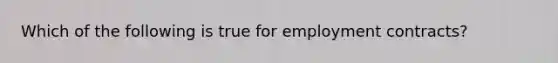 Which of the following is true for employment contracts?