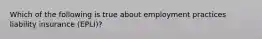 Which of the following is true about employment practices liability insurance (EPLI)?