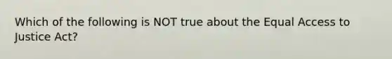 Which of the following is NOT true about the Equal Access to Justice​ Act?