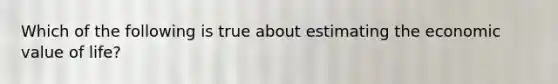 Which of the following is true about estimating the economic value of life?