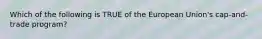 Which of the following is TRUE of the European Union's cap-and-trade program?