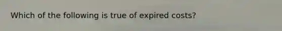 Which of the following is true of expired costs?