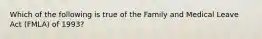 Which of the following is true of the Family and Medical Leave Act (FMLA) of 1993?