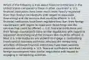 Which of the following is true about financial institutions in the United States compared to those in other countries? a. U.S. financial institutions have been much more heavily regulated than their foreign counterparts with regard to expansion (branching) and the services that could be offered. b. U.S. financial institutions have been regulated less than their foreign counterparts with regard to expansion (branching) and the services that could be offered. c. U.S. financial institutions and their foreign counterparts have similar regulations with regard to expansion (branching) and the services that could be offered. d. Most U.S. intermediaries are allowed to engage in nonbanking (nonfinancial) business activities, whereas the nonbanking activities of foreign financial institutions have been severely restricted until recently. e. U.S. financial institutions and their foreign counterparts have similar regulations with regard to engaging in nonbanking activities.