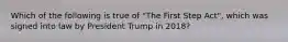 Which of the following is true of "The First Step Act", which was signed into law by President Trump in 2018?