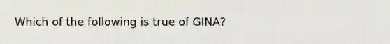 Which of the following is true of GINA?