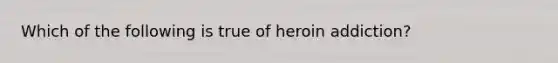 Which of the following is true of heroin addiction?