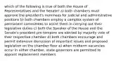 which of the following is true of both the House of Representatives and the Senate? a) both chambers must approve the president's nominees for judicial and administrative positions b) both chambers employ a complex system of permanent committees to assist them in carrying out their legislative duties c) both the Speaker of the House and the Senate's president pro tempore are elected by majority vote of their respective chamber d) both chambers encourage and permit extensive discussion of important issues and proposed legislation on the chamber floor e) when midterm vacancies occur in either chamber, state governors are permitted to appoint replacement members