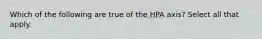 Which of the following are true of the HPA axis? Select all that apply.