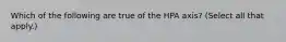 Which of the following are true of the HPA axis? (Select all that apply.)