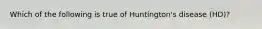 Which of the following is true of Huntington's disease (HD)?