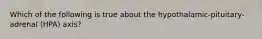 Which of the following is true about the hypothalamic-pituitary-adrenal (HPA) axis?