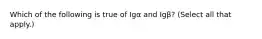 Which of the following is true of Igα and Igβ? (Select all that apply.)