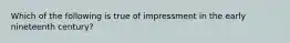 Which of the following is true of impressment in the early nineteenth century?