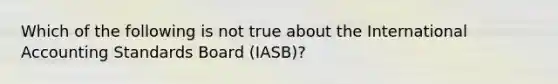 Which of the following is not true about the International Accounting Standards Board (IASB)?