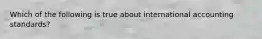 Which of the following is true about international accounting standards?