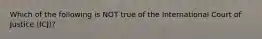 Which of the following is NOT true of the International Court of Justice (ICJ)?