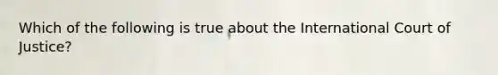 Which of the following is true about the International Court of Justice?