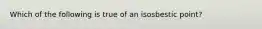 Which of the following is true of an isosbestic point?