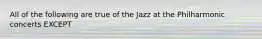 All of the following are true of the Jazz at the Philharmonic concerts EXCEPT