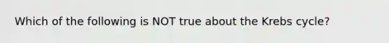 Which of the following is NOT true about the Krebs cycle?