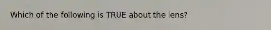 Which of the following is TRUE about the lens?