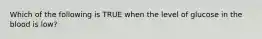 Which of the following is TRUE when the level of glucose in the blood is low?