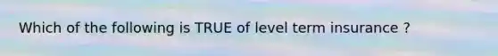 Which of the following is TRUE of level term insurance ?